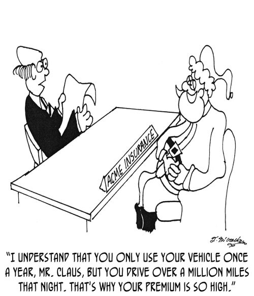'I understand that you only use your vehicle once a year, Mr. Claus, but you drive over a million miles that night. That's why your premium is so high.'