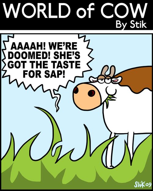 Aaah! We're doomed! She's got the taste for sap!