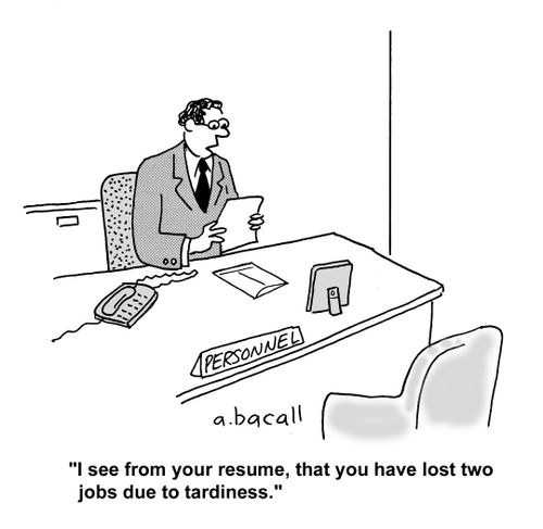 'I see from your resume, that you have lost two jobs due to tardiness.'