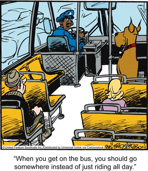 'When you get on the bus, you should go somewhere instead of just riding all day.'