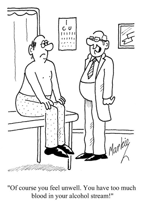 'Of course you feel unwell. You have too much blood in your alcohol stream!'