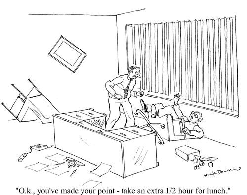 'O.K. you've made your point - take an extra 1/2 hour for lunch.'