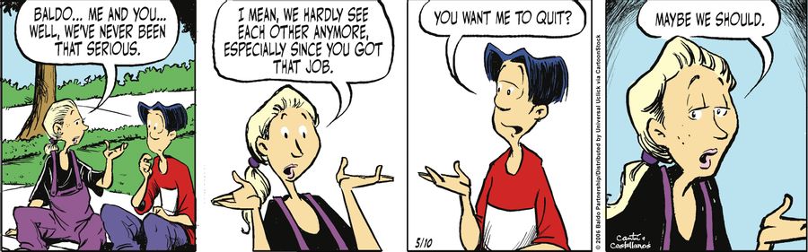 "Baldo...me and you...well, we've never been that serious. I mean, we hardly see each other anymore, especially since you got that job."