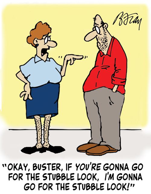 'Okay, buster, if you're gonna go for the stubble look, I'm gonna go for the stubble look!'