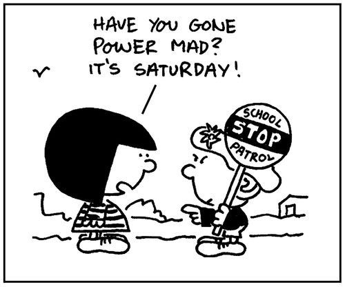 'Have you gone power mad? It's Saturday.'