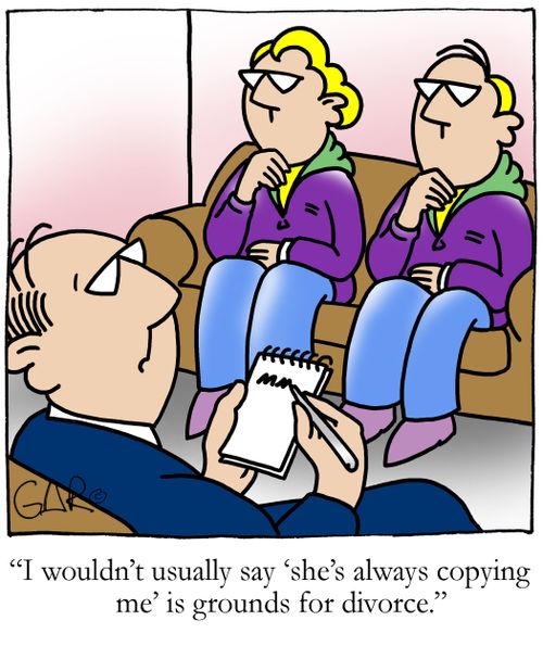 "I wouldn't usually say, 'she's always copying me' is grounds for divorce."