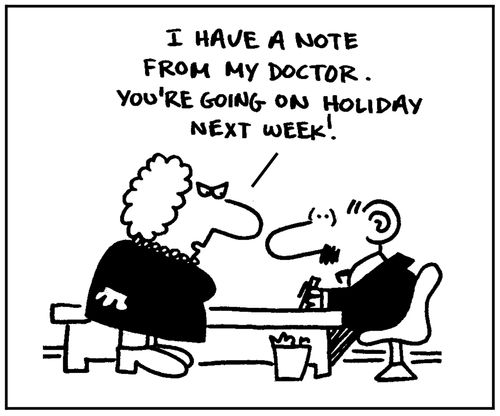 'I have a note from my doctor. You're going on holiday next week.'