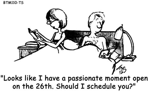 'Looks like I have a passionate moment open on the 26th. Should I schedule you?'