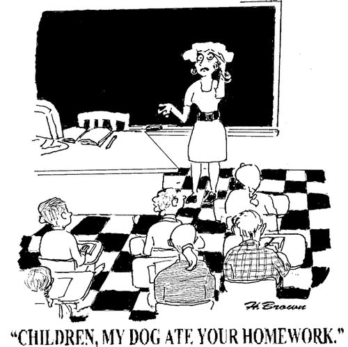 'Children, my dog ate your homework.'