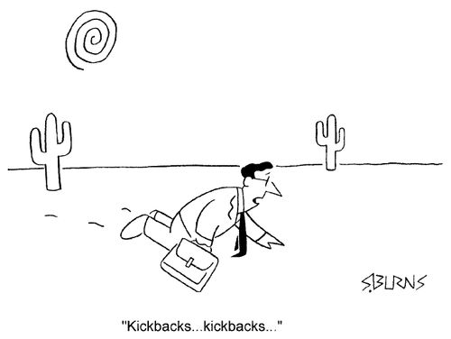 "Kickbacks....kickbacks..."