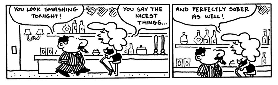 "You say the nicest things. . . and perfectly sober as well."