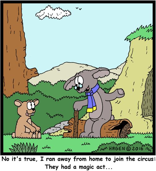 "No it's true, I ran away from home to join the circus: They had a magic act..."