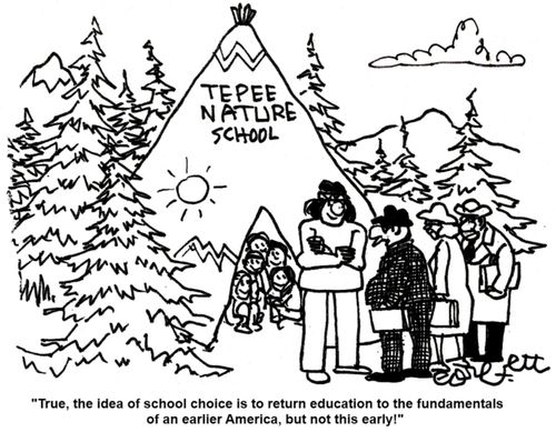 'True, the idea of school choice is to return education to the fundamentals of an earlier America, but not this early!'