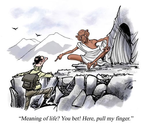 'Meaning of life? You bet! Here, pull my finger.'