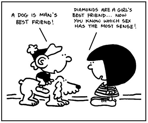 'Diamonds are a girl's best friend. . . Now you know which sex has the most sense.'