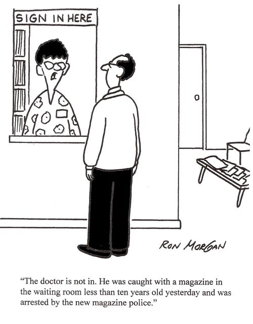 The doctor's not in, he was caught with a magazine in the waiting room less than ten years old and was arrested.