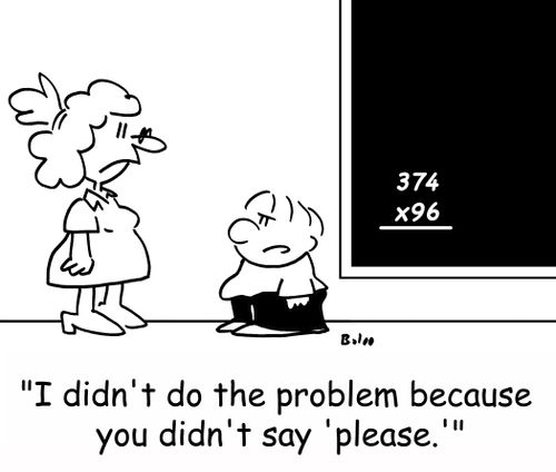 'I didn't do the problem because you didn't say 'please.''