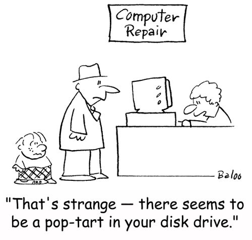 'That's strange -- there seems to be a pop-tart in your disk drive.'