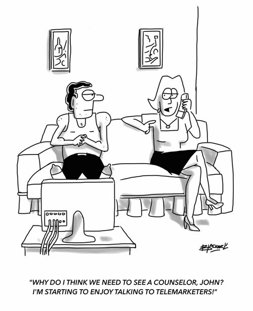 "Why do I think we need to see a counselor, John? I'm starting to enjoy talking to telemarketers!"