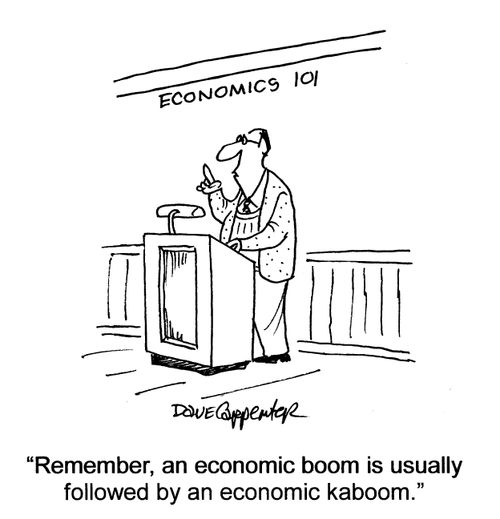 'Remember, an economic boom is usually followed by an economic kaboom,'