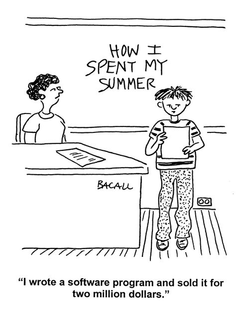 'I wrote a software program and sold it for two million dollars.'