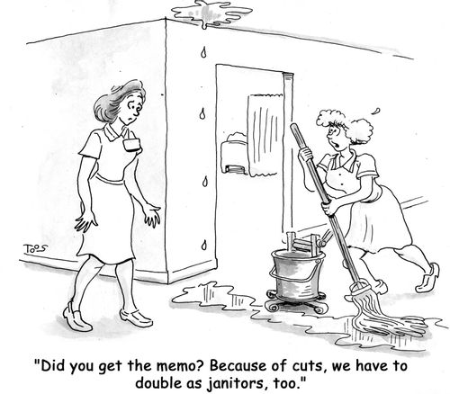 'Did you get the memo? Because of cuts, we have to double as janitors, too.'