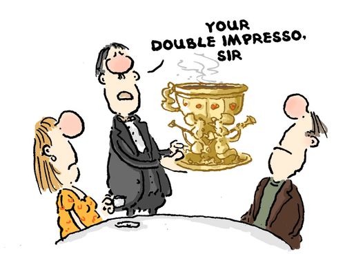 'Your double Impresso sir.'
