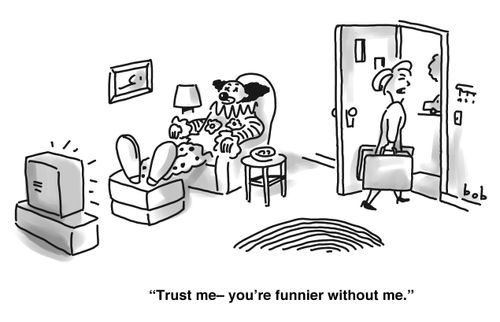 'Trust me - you're funnier without me'