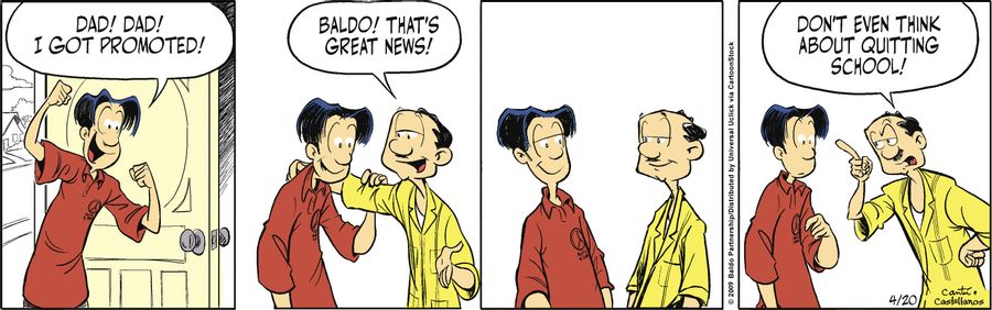 "Baldo! That's great news! Don't even think about quitting school!"