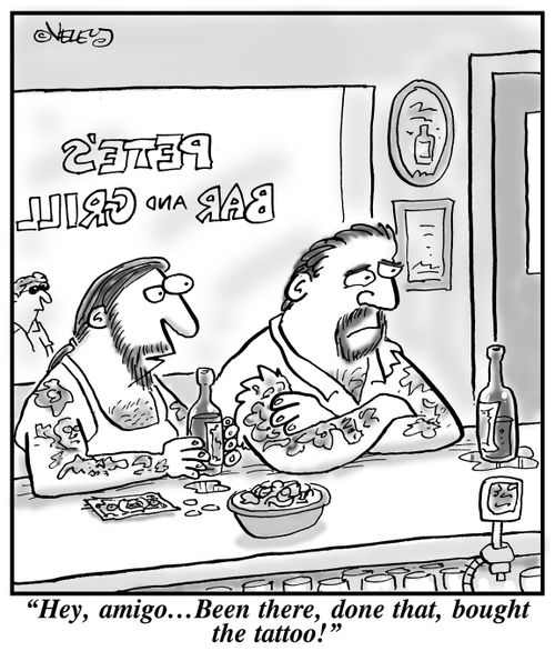 "Hey, amigo... Been there, done that, bought the tattoo!"