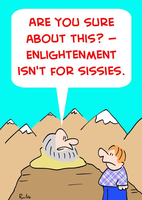 'Are you sure about this? -- Enlightenment isn't for sissies.'