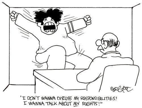 'I don't wanna discuss my responsibilities! I wanna talk about my rights!'