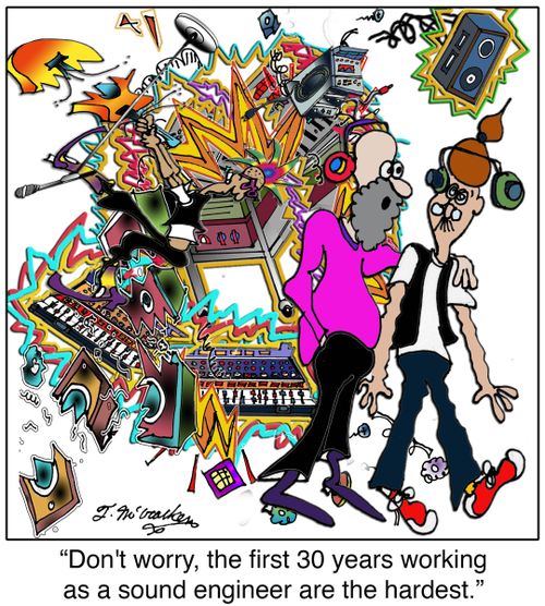 'Don't worry, the first 30 years working as a sound engineer are the hardest.'