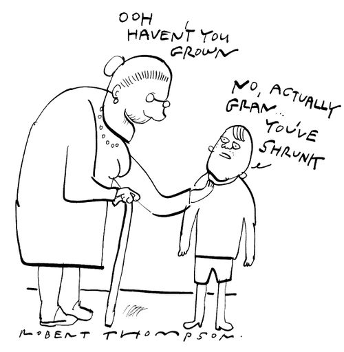 "No, actually gran...you've shrunk"