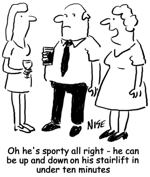 'Oh he's sporty all right - he can be up and down on his stairlift in under ten minutes'