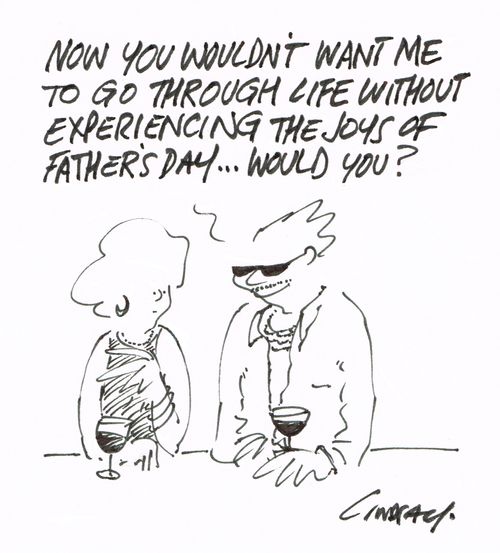 "Now you wouldn't want me to go through life without experiencing the joys of Father's Day... would you?