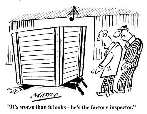 "It's worse than it looks- he's the factory inspector."