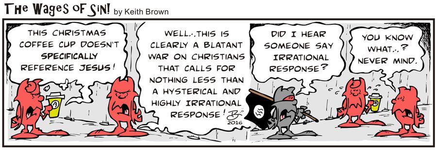"Well, this is clearly a blatant war on Christmas that calls for nothing less than a hysterical and highly irrational response!"