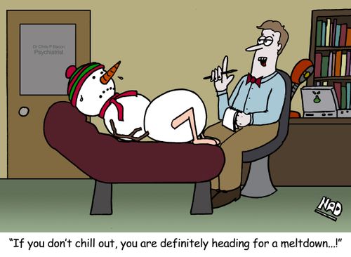 'If you don't chill out, you are definitely heading for a meltdown...!'