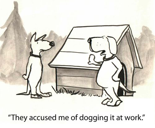 'They accused me of dogging it at work.'