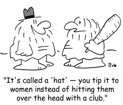 'It's called a 'hat' -- you tip it to women instead of hitting them over the head with a club.'