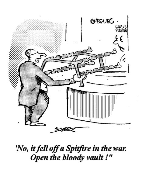 "No, it fell off a Spitfire in the war. Open the bloody vault!"
