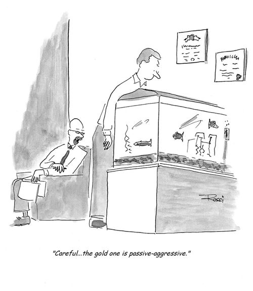 Psychologist warns patient about his fish.  'Careful...the gold one is passive-aggressive.'