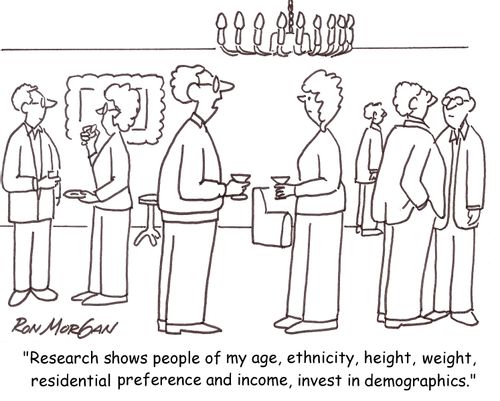 'Research shows people of my age, ethnicity, height, weight, residential preference and income, invest in demographics.'