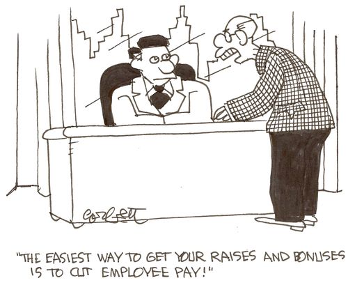 The easiest way to get raises and bonuses  is to cut employee pay!'    