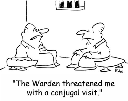 'The Warden threatened me with a conjugal visit.'