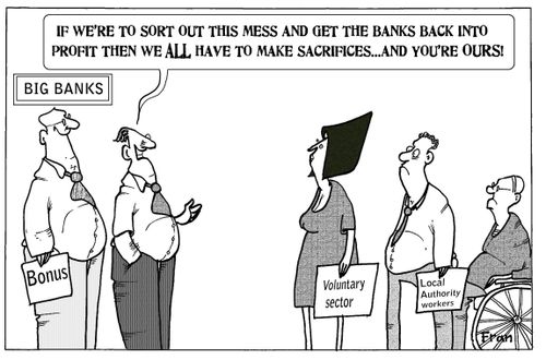 'If we're to sort out this mess and get the banks back into profit then we All have to make sacrifices...and you're ours!'