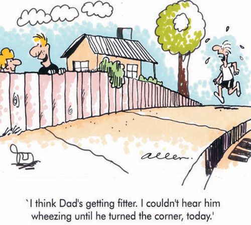 'I think dad's getting fitter. I couldn't hear him wheezing until he turned the corner today.'