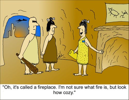 "Oh, it's called a fireplace. I'm not sure what fire is, but look how cozy."