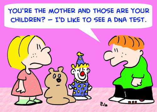 'You're the mother and those are your children? -- I'd like to see a DNA test.'